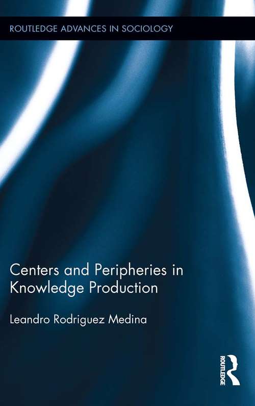 Book cover of Centers and Peripheries in Knowledge Production (Routledge Advances in Sociology #115)