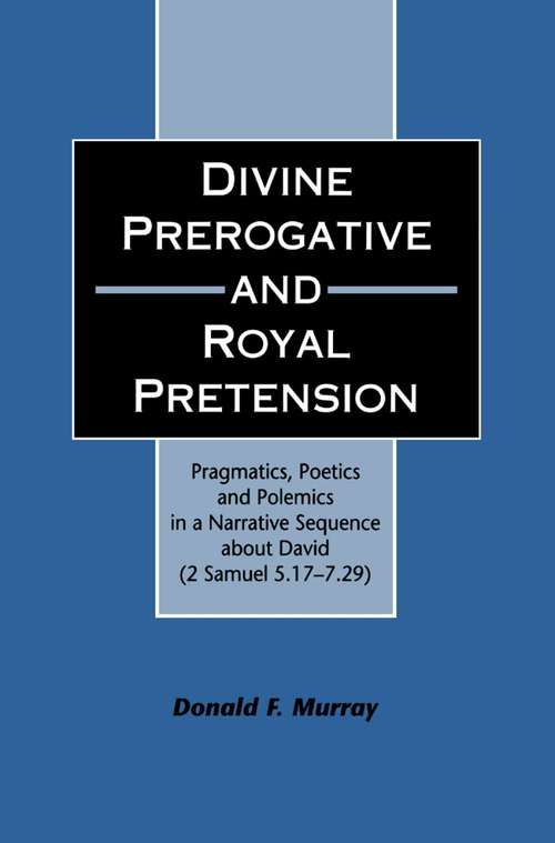 Book cover of Divine Perogative and Royal Pretension: Pragmatics, Poetics and Polemics in a Narrative Sequence about David (2 Samuel 5.17-7.29) (The Library of Hebrew Bible/Old Testament Studies)