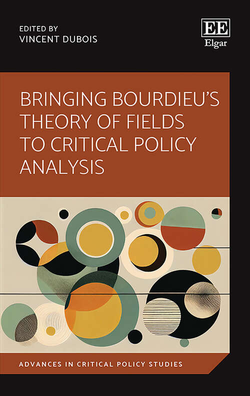Book cover of Bringing Bourdieu's Theory of Fields to Critical Policy Analysis (Advances in Critical Policy Studies series)