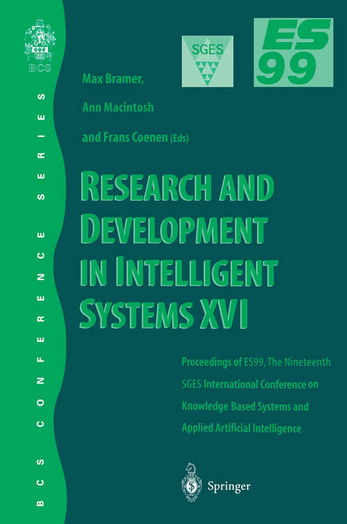 Book cover of Research and Development in Intelligent Systems XVI: Proceedings of ES99, the Nineteenth SGES International Conference on Knowledge-Based Systems and Applied Artificial Intelligence, Cambridge, December 1999 (2000)