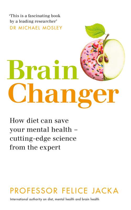 Book cover of Brain Changer: How diet can save your mental health – cutting-edge science from an expert