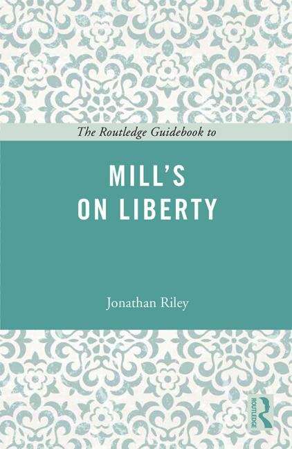 Book cover of The Routledge Guidebook to Mill's 'On Liberty' (PDF) (The Routledge Guides To The Great Bks.)