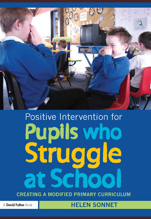 Book cover of Positive Intervention for Pupils who Struggle at School: Creating a Modified Primary Curriculum