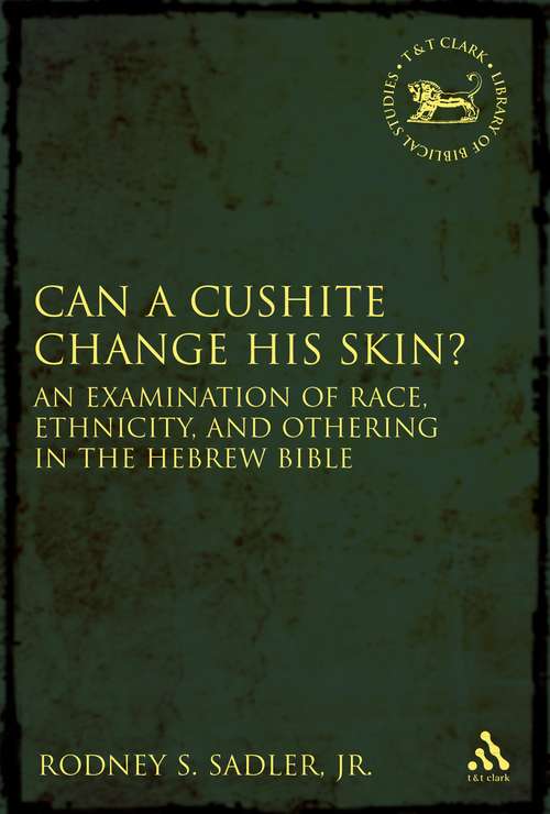Book cover of Can a Cushite Change His Skin?: An Examination of Race, Ethnicity, and Othering in the Hebrew Bible (The Library of Hebrew Bible/Old Testament Studies)