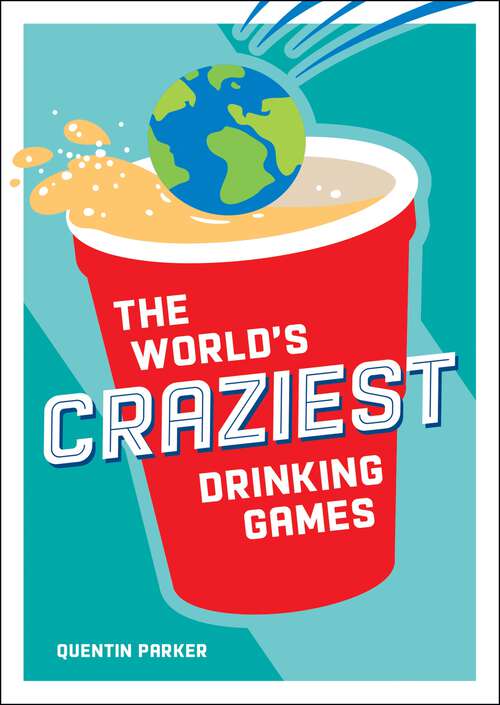 Book cover of The World's Craziest Drinking Games: A Compendium of the Best Drinking Games from Around the Globe