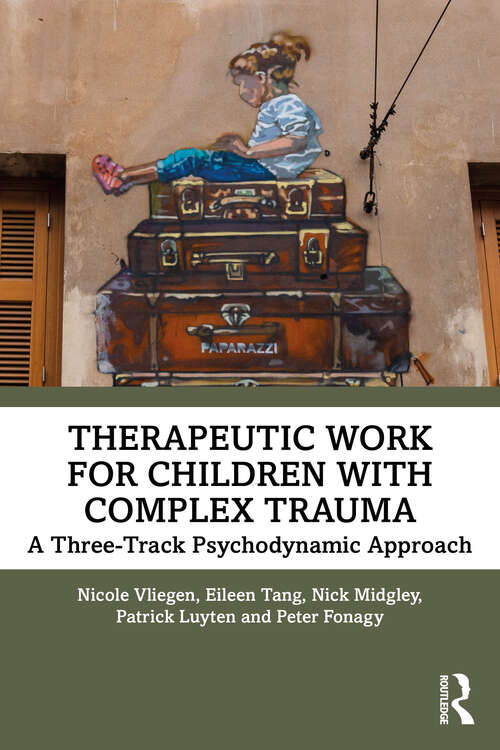 Book cover of Therapeutic Work for Children with Complex Trauma: A Three-Track Psychodynamic Approach