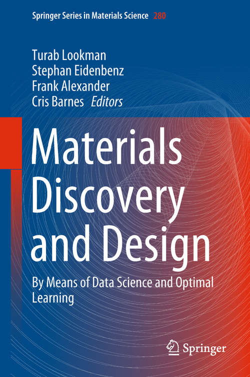 Book cover of Materials Discovery and Design: By Means of Data Science and Optimal Learning (1st ed. 2018) (Springer Series in Materials Science #280)