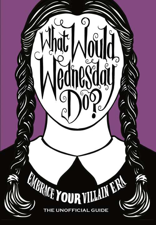 Book cover of What Would Wednesday Do?: Embrace your villain era and thrive