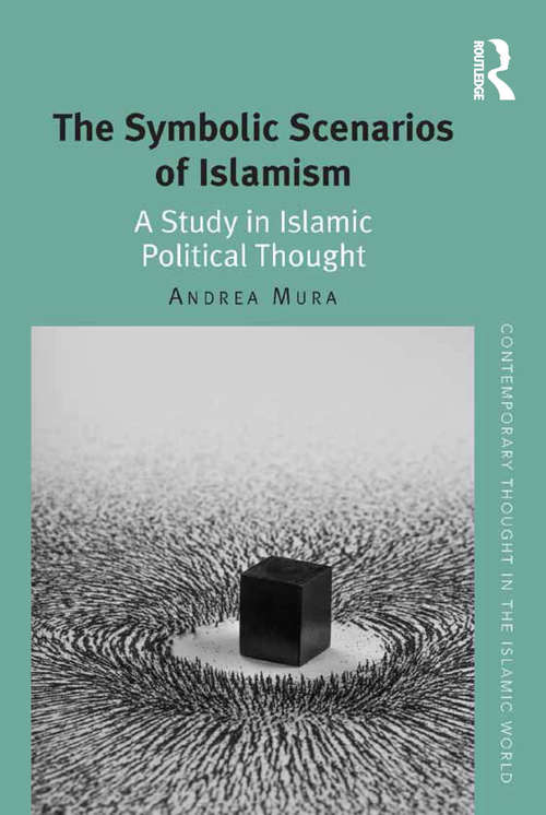 Book cover of The Symbolic Scenarios of Islamism: A Study in Islamic Political Thought (Contemporary Thought in the Islamic World)