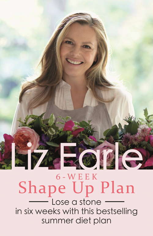 Book cover of Liz Earle's 6-Week Shape Up Plan: Lose a stone in six weeks with this bestselling summer diet plan (Wellbeing Quick Guides)