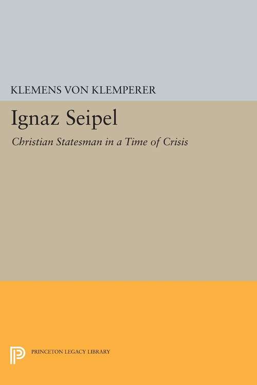 Book cover of Ignaz Seipel: Christian Statesman in a Time of Crisis
