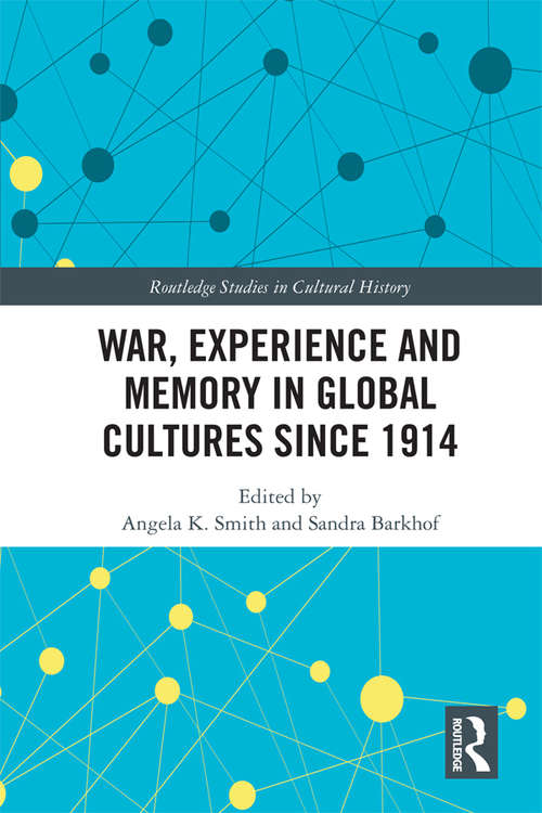 Book cover of War Experience and Memory in Global Cultures Since 1914 (Routledge Studies in Cultural History #60)