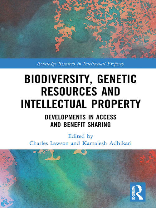 Book cover of Biodiversity, Genetic Resources and Intellectual Property: Developments in Access and Benefit Sharing (Routledge Research in Intellectual Property)