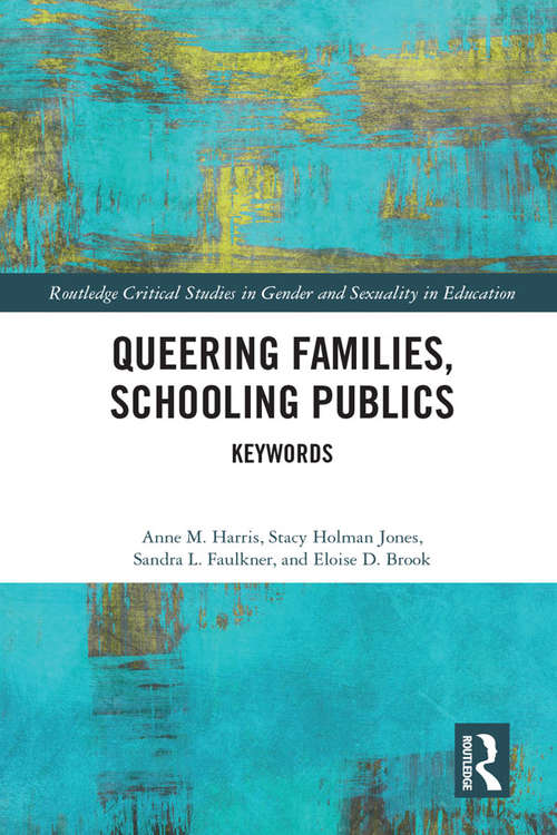 Book cover of Queering Families, Schooling Publics: Keywords (Routledge Critical Studies in Gender and Sexuality in Education)