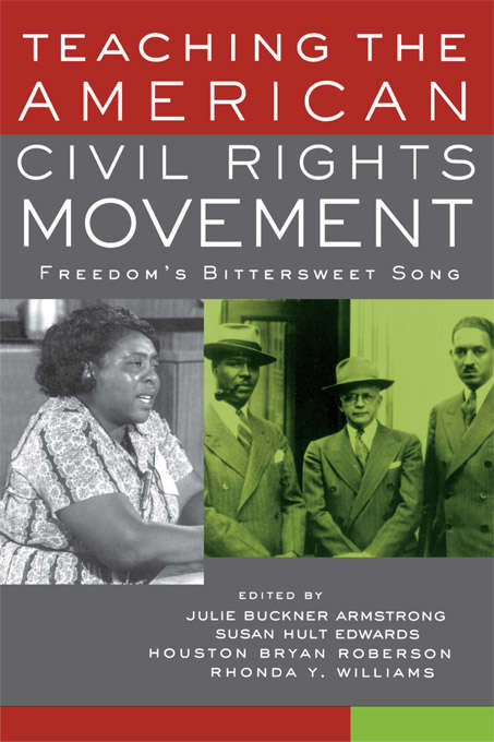 Book cover of Teaching the American Civil Rights Movement: Freedom's Bittersweet Song