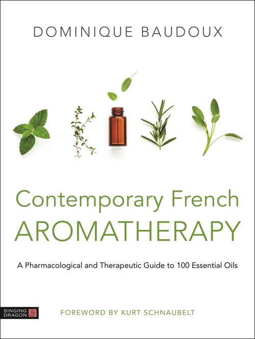 Book cover of Contemporary French Aromatherapy: A Pharmacological and Therapeutic Guide to 100 Essential Oils