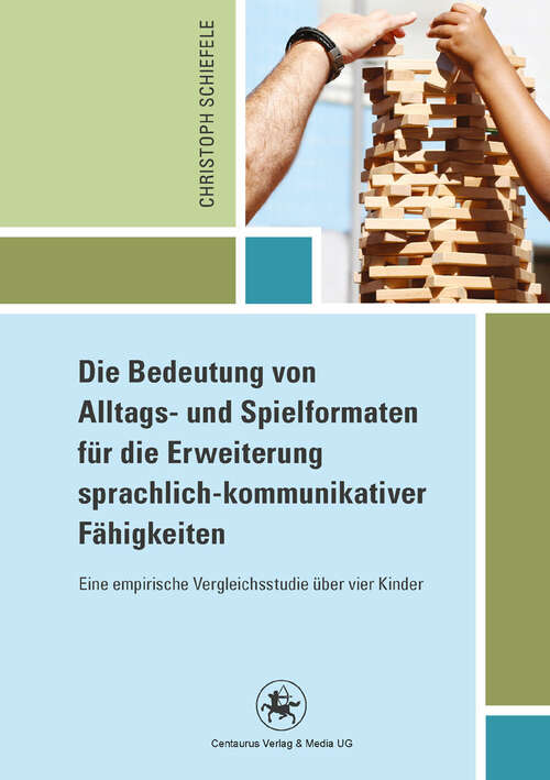 Book cover of Die Bedeutung von Alltags- und Spielformaten für die Erweiterung sprachlich-kommunikativer Fähigkeiten: Eine empirische Vergleichsstudie über vier Kinder (1. Aufl. 2012) (Reihe Pädagogik #46)