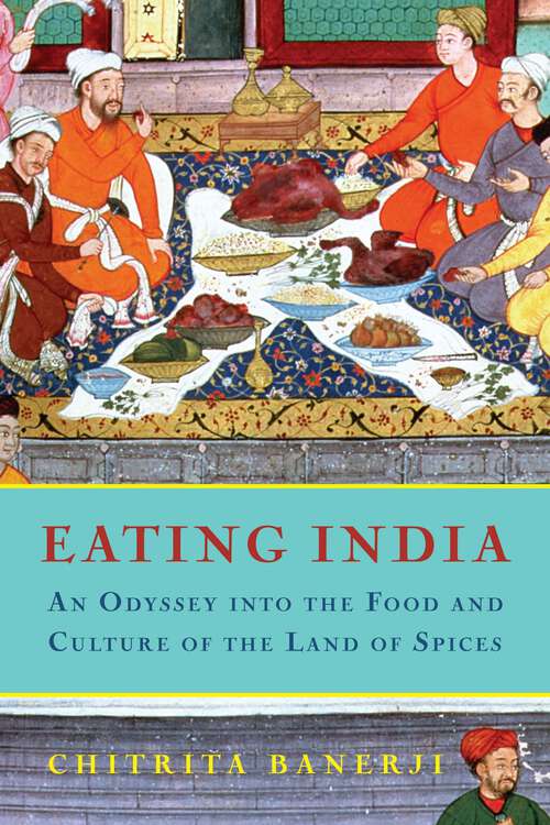 Book cover of Eating India: An Odyssey into the Food and Culture of the Land of Spices