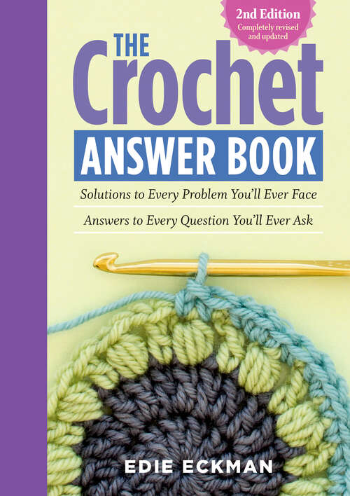Book cover of The Crochet Answer Book, 2nd Edition: Solutions to Every Problem You'll Ever Face; Answers to Every Question You'll Ever Ask (2)