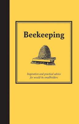 Book cover of Beekeeping: Inspiration And Practical Advice For Would-be Smallholders (ePub edition) (Countryside Ser.)