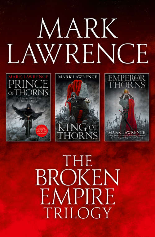 Book cover of The Complete Broken Empire Trilogy: Prince Of Thorns, King Of Thorns, Emperor Of Thorns (ePub edition)