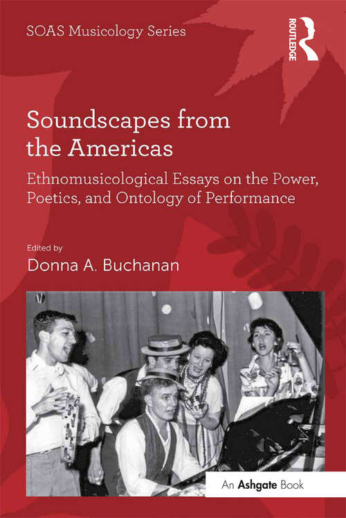 Book cover of Soundscapes from the Americas: Ethnomusicological Essays on the Power, Poetics, and Ontology of Performance (SOAS Studies in Music)