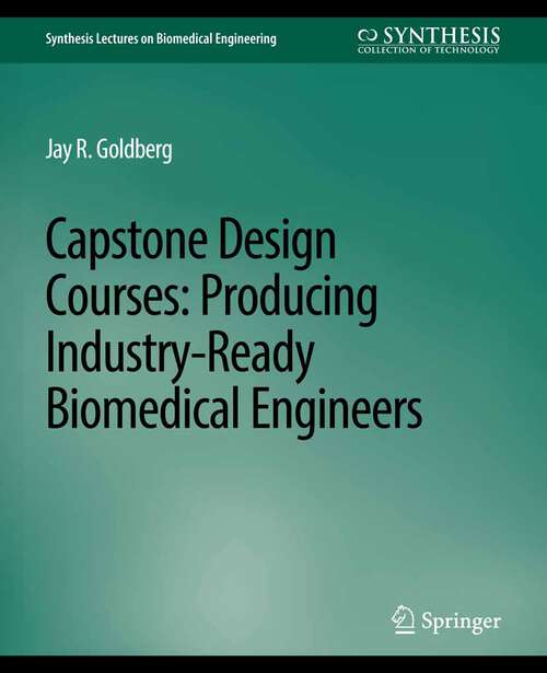 Book cover of Capstone Design Courses: Producing Industry-Ready Biomedical Engineers (Synthesis Lectures on Biomedical Engineering)