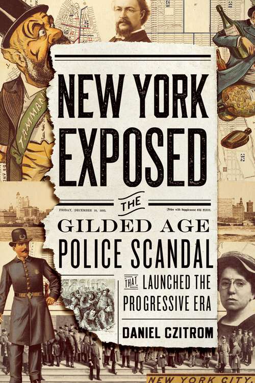 Book cover of New York Exposed: The Gilded Age Police Scandal that Launched the Progressive Era