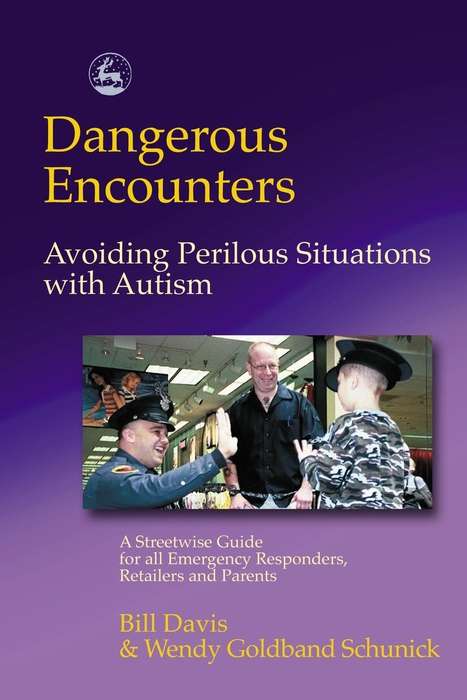 Book cover of Dangerous Encounters - Avoiding Perilous Situations with Autism: A Streetwise Guide for all Emergency Responders, Retailers and Parents (PDF)