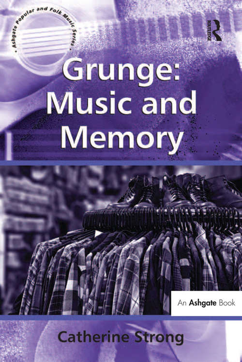 Book cover of Grunge: Music and Memory (Ashgate Popular and Folk Music Series)