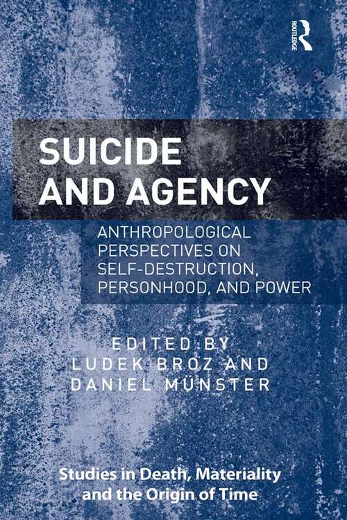 Book cover of Suicide and Agency: Anthropological Perspectives on Self-Destruction, Personhood, and Power (Studies in Death, Materiality and the Origin of Time)