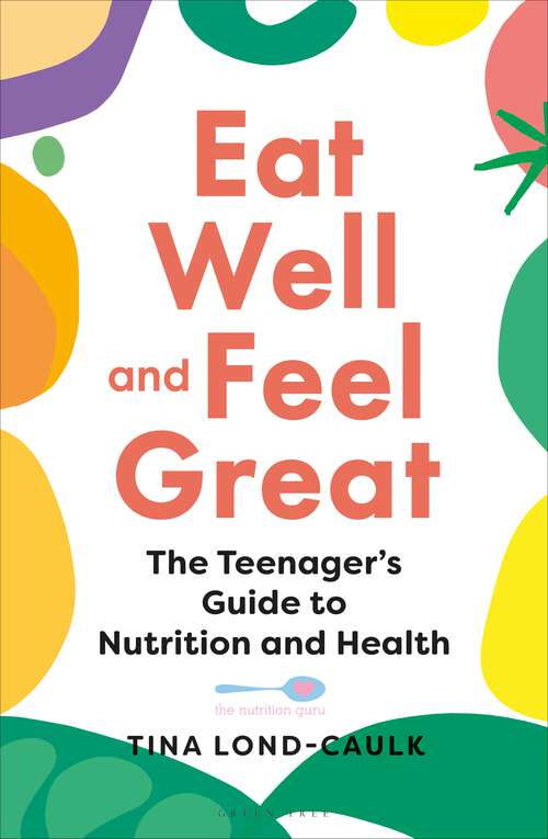 Book cover of Eat Well and Feel Great: The Teenager's Guide to Nutrition and Health