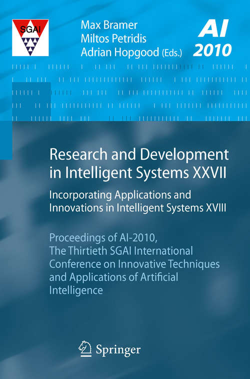 Book cover of Research and Development in Intelligent Systems XXVII: Incorporating Applications and Innovations in Intelligent Systems XVIII Proceedings of AI-2010, The Thirtieth SGAI International Conference on Innovative Techniques and Applications of Artificial Intelligence (2011)