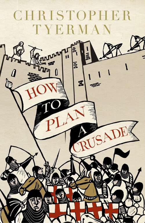 Book cover of How to Plan a Crusade: Reason and Religious War in the High Middle Ages
