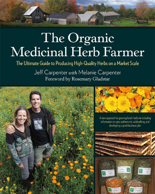 Book cover of The Organic Medicinal Herb Farmer: The Ultimate Guide to Producing High-Quality Herbs on a Market Scale