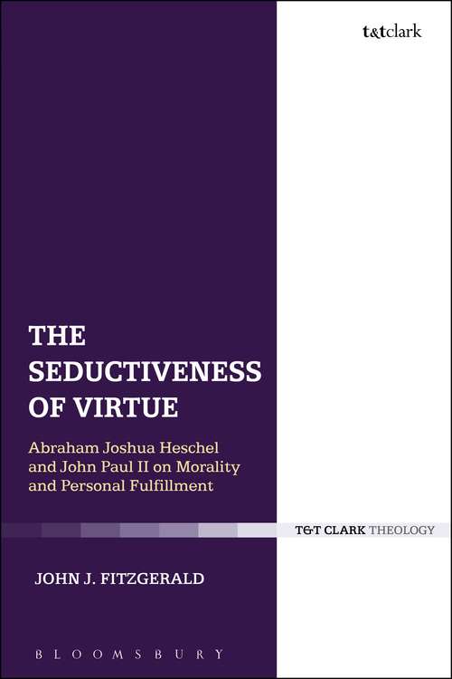 Book cover of The Seductiveness of Virtue: Abraham Joshua Heschel and John Paul II on Morality and Personal Fulfillment
