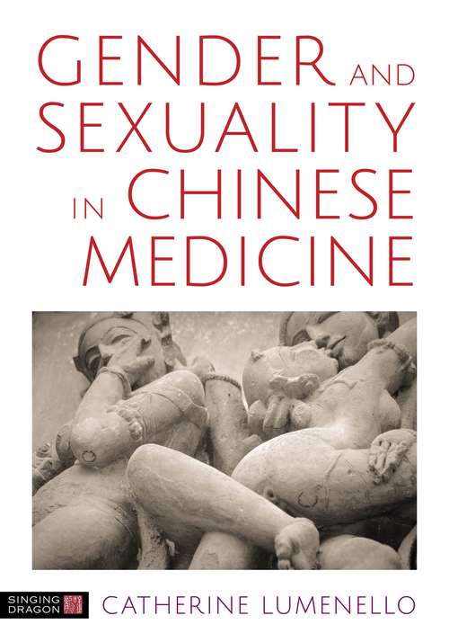 Book cover of Gender and Sexuality in Chinese Medicine: The Merging Of Yin And Yang