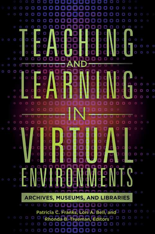 Book cover of Teaching and Learning in Virtual Environments: Archives, Museums, and Libraries