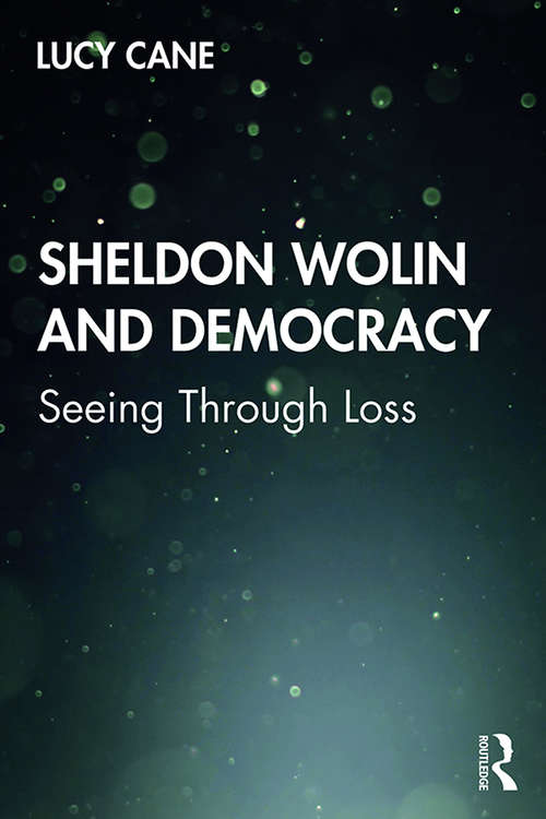 Book cover of Sheldon Wolin and Democracy: Seeing Through Loss