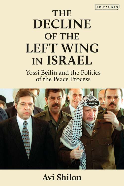 Book cover of The Decline of the Left Wing in Israel: Yossi Beilin and the Politics of the Peace Process