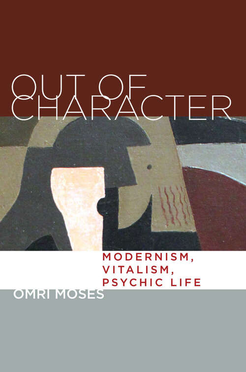 Book cover of Out of Character: Modernism, Vitalism, Psychic Life