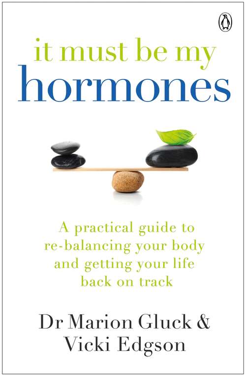 Book cover of It Must Be My Hormones: A Practical Guide to Re-balancing your Body and Getting your Life Back on Track