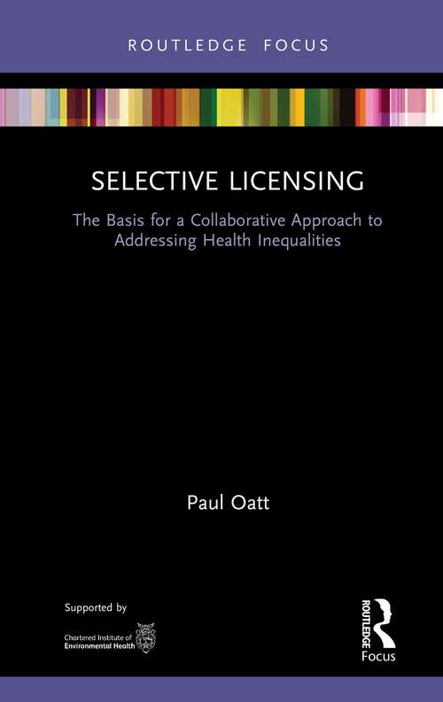 Book cover of Selective Licensing: The Basis for a Collaborative Approach to Addressing Health Inequalities (Routledge Focus on Environmental Health)