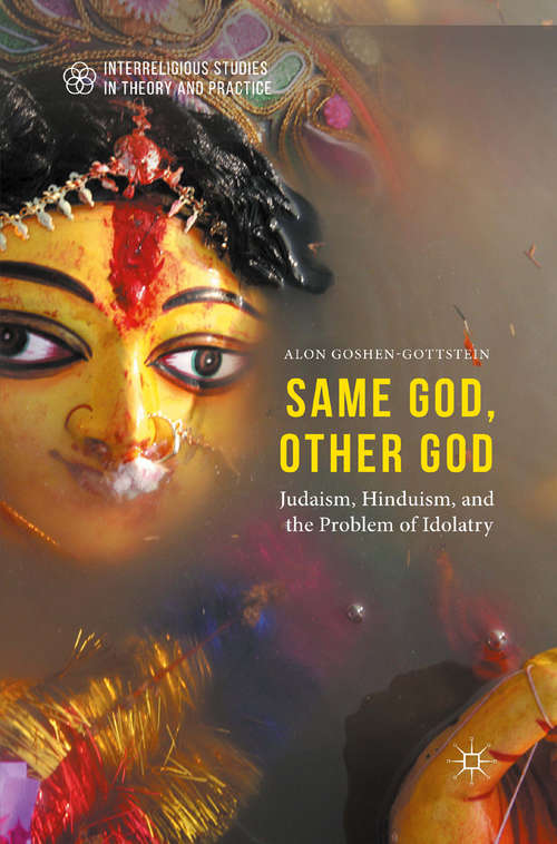 Book cover of Same God, Other god: Judaism, Hinduism, and the Problem of Idolatry (1st ed. 2015) (Interreligious Studies in Theory and Practice)