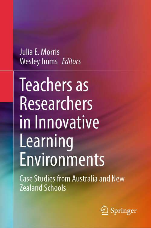 Book cover of Teachers as Researchers in Innovative Learning Environments: Case Studies from Australia and New Zealand Schools (1st ed. 2023)