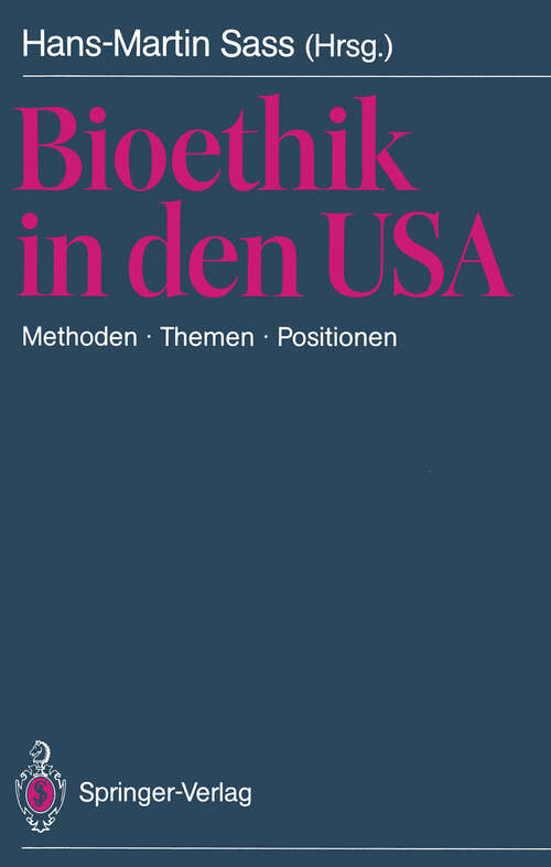 Book cover of Bioethik in den USA: Methoden · Themen · Positionen. Mit besonderer Berücksichtigung der Problemstellungen in der BRD (1988)