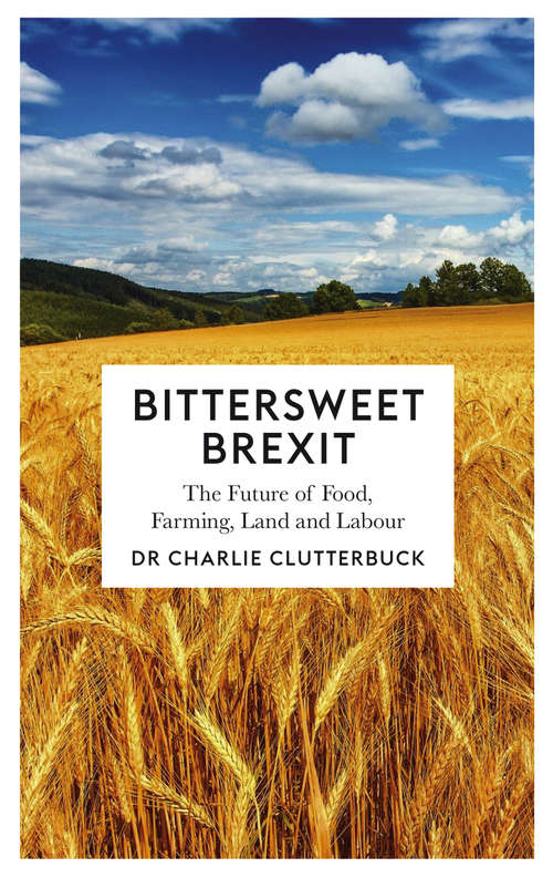 Book cover of Bittersweet Brexit: The Future of Food, Farming, Land and Labour