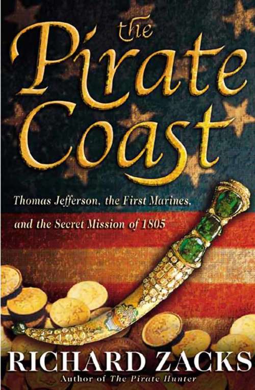 Book cover of The Pirate Coast: Thomas Jefferson, the First Marines, and the Secret Mission of 1805