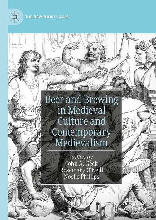 Book cover of Beer and Brewing in Medieval Culture and Contemporary Medievalism (1st ed. 2022) (The New Middle Ages)