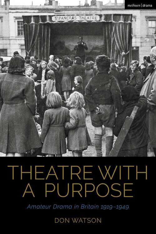 Book cover of Theatre with a Purpose: Amateur Drama in Britain 1919-1949 (Cultural Histories of Theatre and Performance)